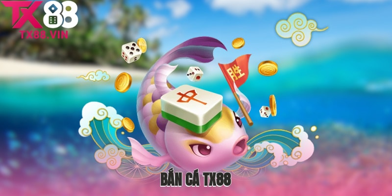 Ưu điểm sảnh bắn cá TX88 hấp dẫn bet thủ