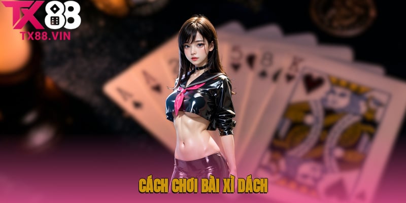 Cách chơi bài xì dách