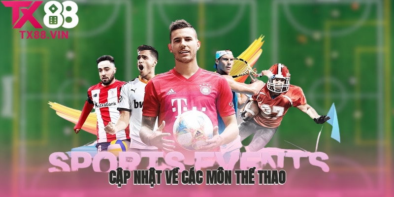 Cập nhật về các môn thể thao hấp dẫn tại TX88