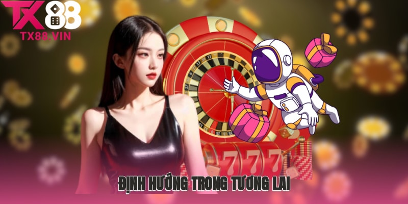 Định hướng trong tương lai của nhà cái nổi tiếng