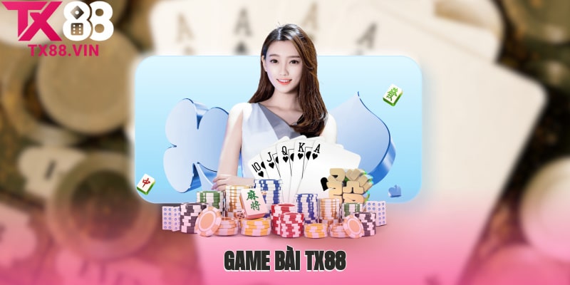 Kinh nghiệm chơi cá cược game bài TX88