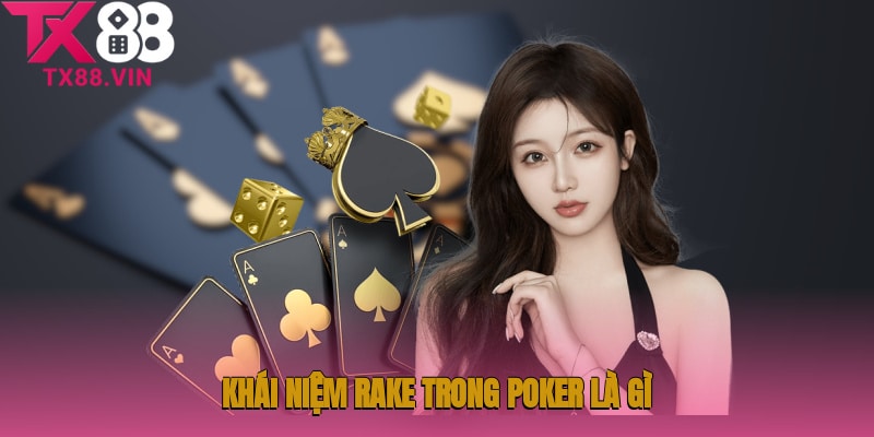 Khám phá khái niệm rake trong poker là gì?