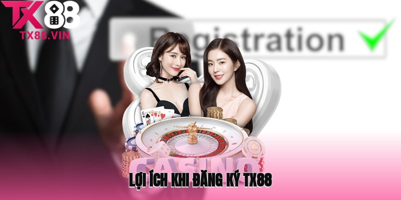 Lợi ích khi đăng ký TX88