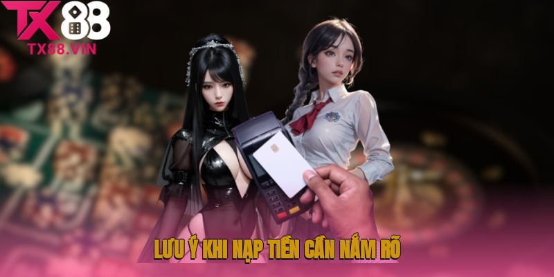 Lưu ý khi nạp tiền cần nắm rõ