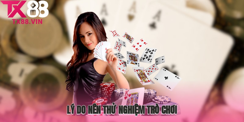 Lý do nên thử nghiệm trò chơi bài đổi thưởng