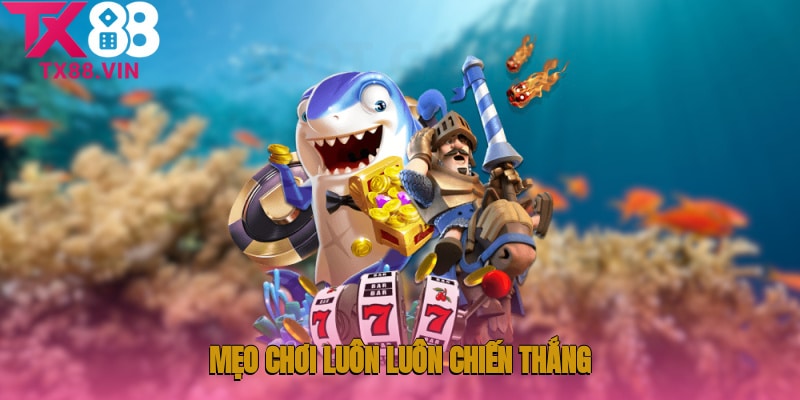 Bắn cá xèng - Mẹo chơi luôn luôn chiến thắng