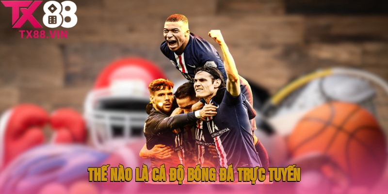 Thế nào là cá độ bóng đá trực tuyến?