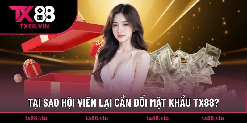 Lý do hội viên nên đổi mật khẩu TX88